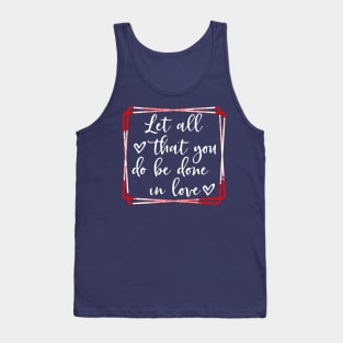 Let all that you do be done in love Tank Top